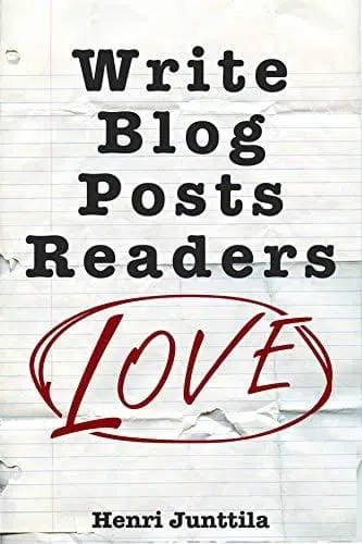 Write Blog Posts Readers Love by Henri Junttila