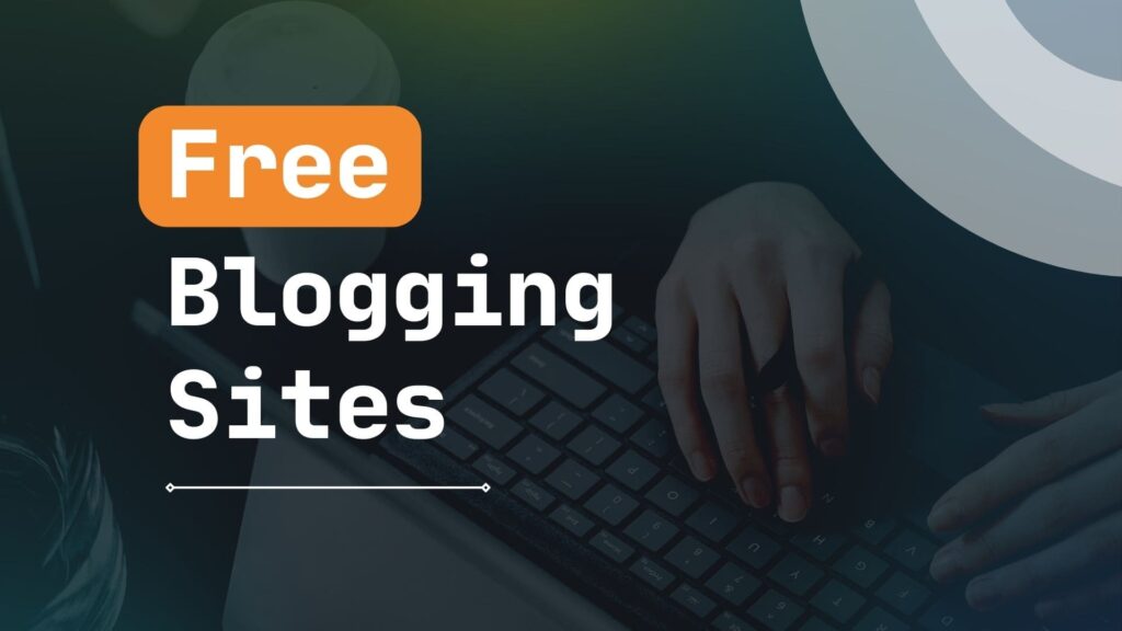 9 Best Free Blogging Sites (Build A Blog For Free) - Massilah